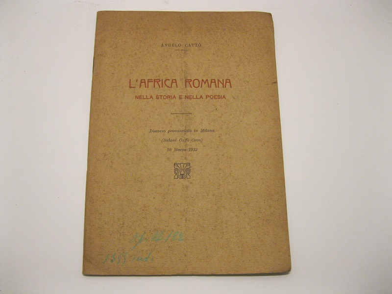 L'Africa romana nella storia e nella poesia. Discorso pronunciato in Milano (Salone Caffè Cova) 10 marzo 1912.